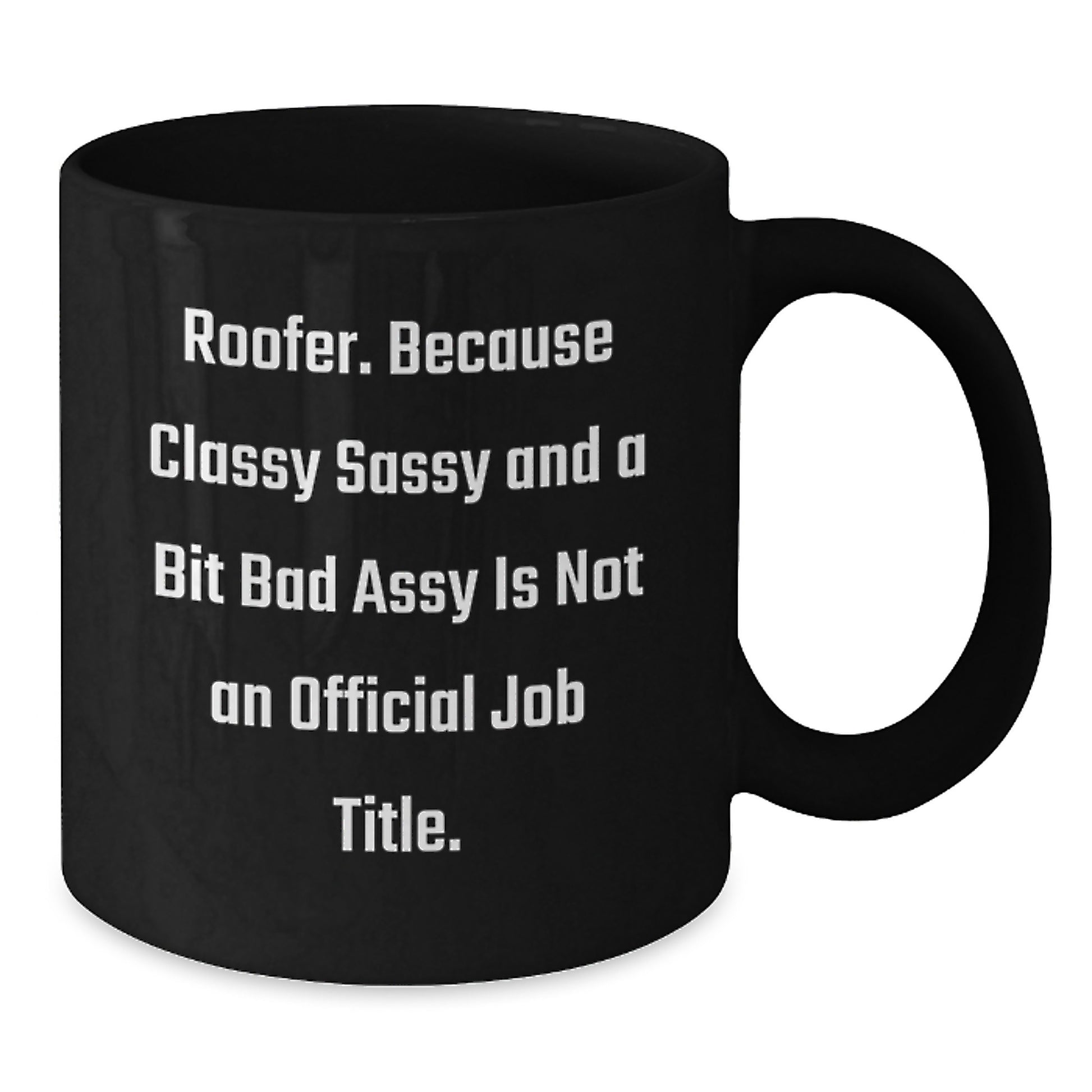 Roofer Humor Gifts from Friends and Family, Classy Sassy and a Bit Fearlessy, Black Coffee Mug for Graduation, Funny Quote - Additional