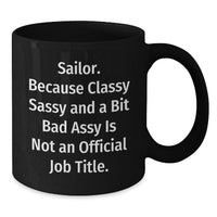 Load image into Gallery viewer, Sailor Gifts from Friends, Gifts for Sailor Men, Black Coffee Mug, &#39;Sailor. Because Classy Sassy And A Bit Fearlessy Is Not An Official Job Title.&#39; Funny Quote, Unique Graduation Gifts for Him - Additional
