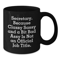 Load image into Gallery viewer, Funny Secretary Gifts from Men to Coworkers - &#39;Secretary. Because Classy Sassy And A Bit Fearlessy Is Not An Official Job Title.&#39; Black Coffee Mug - Additional
