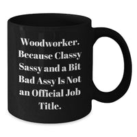 Load image into Gallery viewer, Funny Woodworker Gifts for Men - Black Coffee Mug from a Classy Sassy Woodworker, Perfect Unique Woodworker Christmas Unique Gifts - Additional
