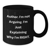 Load image into Gallery viewer, Author Inspirational Funny Gifts from Friends and Family for Graduation Unique Author Mug, &#39;I&#39;m Not Arguing. I&#39;m Just Explaining Why I&#39;m Right.&#39; - Additional
