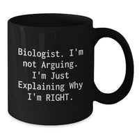 Load image into Gallery viewer, Funny Biologist Gifts Black Coffee Mug, &#39;I&#39;m Not Arguing, I&#39;m Just Explaining Why I&#39;m Right&#39;, Graduation Unique Gifts from Friends, Family, or Coworkers - Additional
