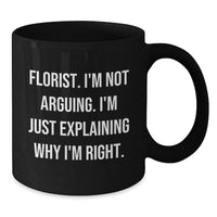 Load image into Gallery viewer, Funny Florist Gifts from Friends for Graduation Florist, &#39;I&#39;m Not Arguing. I&#39;m Just Explaining Why I&#39;m Right.&#39; Black Coffee Mug - Additional
