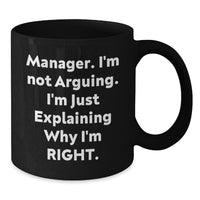 Load image into Gallery viewer, Funny Manager Gifts from Friends, Gifts for Manager, &#39;I&#39;m Not Arguing, I&#39;m Just Explaining Why I&#39;m Right&#39; Black Coffee Mug, Graduation Unique - Additional
