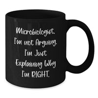 Load image into Gallery viewer, Funny Microbiologist Gifts for Men from Friends - &#39;I&#39;m Not Arguing. I&#39;m Just Explaining Why I&#39;m Right.&#39; Black Coffee Mug Christmas Unique Presents - Additional
