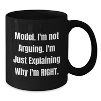 Load image into Gallery viewer, Funny Model Gifts, 'I'm Not Arguing. I'm Just Explaining Why I'm Right.' Black Coffee Mug for Birthday Unique Gifts from Friends - Additional
