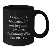 Load image into Gallery viewer, Funny Operations Manager Gifts, Black Coffee Mug, 'I'm Not Arguing, I'm Just Explaining Why I'm Right' Quote, Gifts from Friends to Operations Manager, Birthday Unique Gifts - Additional

