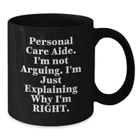 Load image into Gallery viewer, Funny Personal Care Aide Gifts from Friends, Cute Humorous Quote Black Coffee Mug for Graduation, Gifts from Men to Women, Personal Care Aide Enthusiasts - Additional
