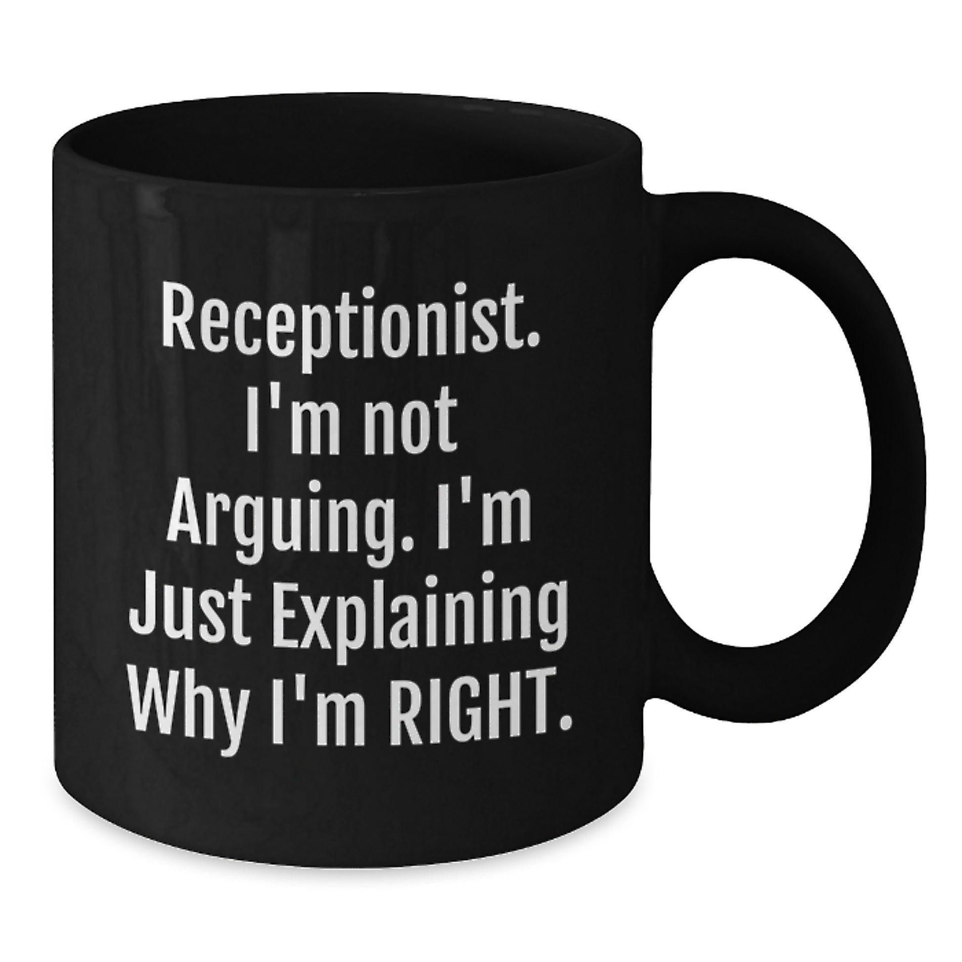 Funny Receptionist Gifts, Black Coffee Mug for Birthday, 'I'm Not Arguing. I'm Just Explaining Why I'm Right.' - Gifts from Friends, Coworkers, Family - Additional