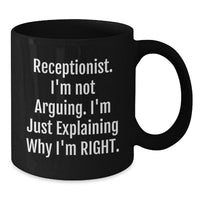Load image into Gallery viewer, Funny Receptionist Gifts, Black Coffee Mug for Birthday, &#39;I&#39;m Not Arguing. I&#39;m Just Explaining Why I&#39;m Right.&#39; - Gifts from Friends, Coworkers, Family - Additional
