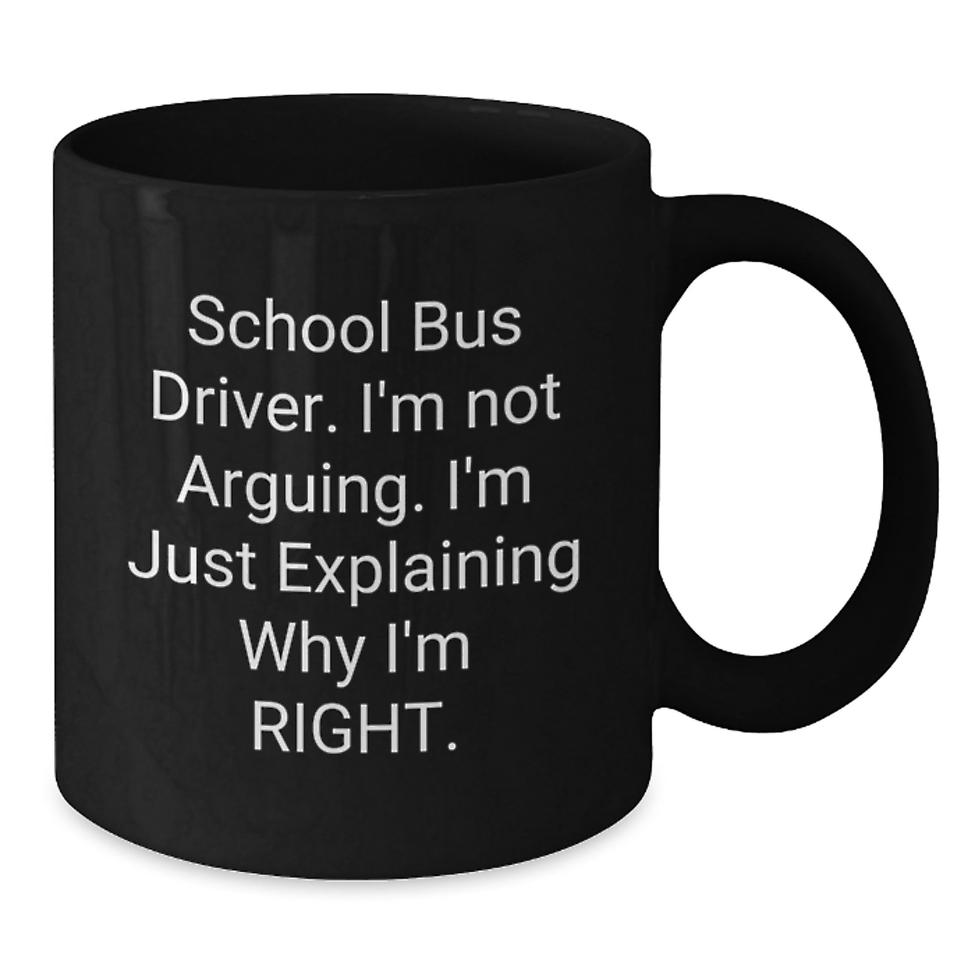 Funny School Bus Driver Gifts from Friends - 'I'm Not Arguing. I'm Just Explaining...' Graduation Unique Black Coffee Mugs for School Bus Driver - Additional