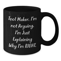 Load image into Gallery viewer, Funny Tool Maker Gifts from Friends, Unique Black Coffee Mugs for Birthday with 'Tool Maker. I'm Not Arguing. I'm Just Explaining Why I'm Right.' Quote, Gifts for Tool Maker - Additional
