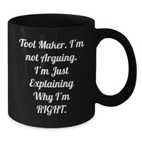 Load image into Gallery viewer, Funny Tool Maker Mugs Gifts from Friends for Birthday, Black Coffee Mug for Tool Maker&#39;s Special Day, I&#39;m Not Arguing. I&#39;m Just Explaining Why I&#39;m Right. - Additional
