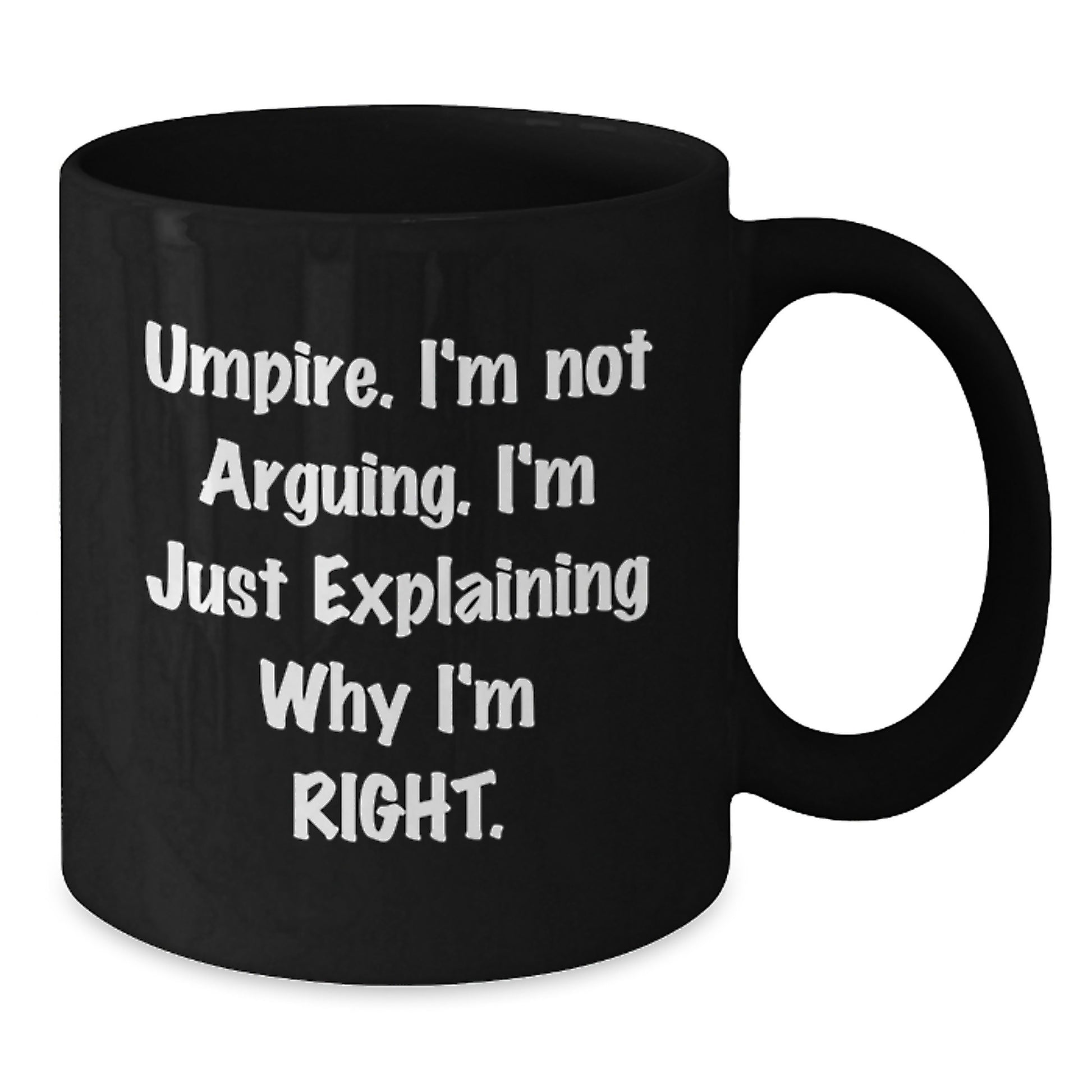 Funny Umpire Gifts from Friends - Umpire I'm Not Arguing. I'm Just Explaining Why I'm Right. Black Coffee Mug for Graduation - Additional