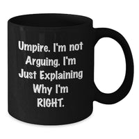 Load image into Gallery viewer, Funny Umpire Gifts from Friends - Umpire I&#39;m Not Arguing. I&#39;m Just Explaining Why I&#39;m Right. Black Coffee Mug for Graduation - Additional
