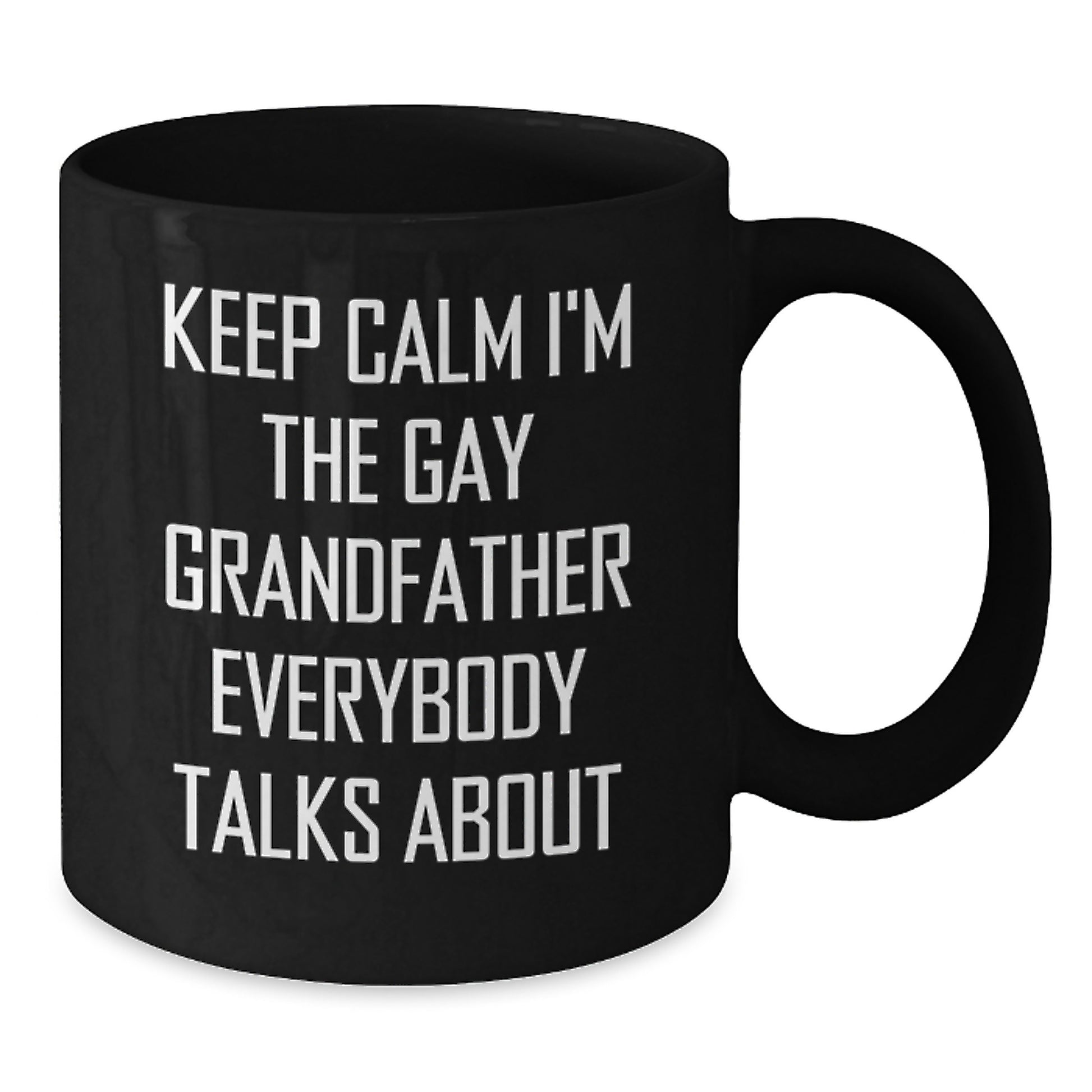 Funny Grandfather Birthday Unique Gifts, Keep Calm I'm The Gay Grandfather Everybody Talks About, Black Coffee Mug, Gifts from Family for Grandfather - Additional