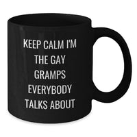Load image into Gallery viewer, Funny Gramps Gifts, Keep Calm I'm The Gay Gramps Everybody Talks About, Black Coffee Mug, Birthday Unique Gifts from Men to Gramps - Additional
