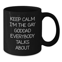 Load image into Gallery viewer, Funny Goddad Gifts from Mom to Son, Keep Calm I'm The Gay Goddad Everybody Talks About Black Coffee Mug for Graduation, 11oz or 15oz Microwave and Dishwasher Safe - Additional
