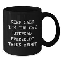 Load image into Gallery viewer, Funny Stepdad Gifts - &#39;Keep Calm I&#39;m The Gay Stepdad Everybody Talks About&#39; Black Coffee Mug, Perfect Graduation Gift from Friends or Family - Additional
