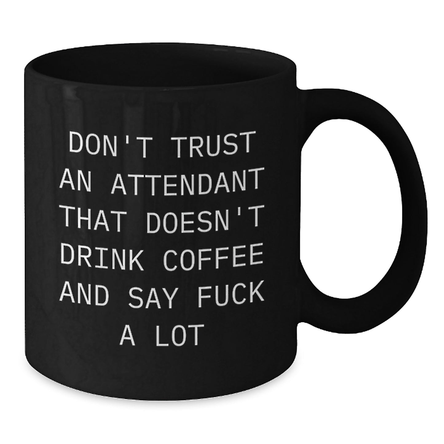 Funny Attendant Gifts - Don't Trust An Attendant That Doesn't Drink Coffee And Say F- Humorous Black Coffee Mug for Attendants, Graduation Unique Gifts from Friends, Coworkers, Family - Image 2