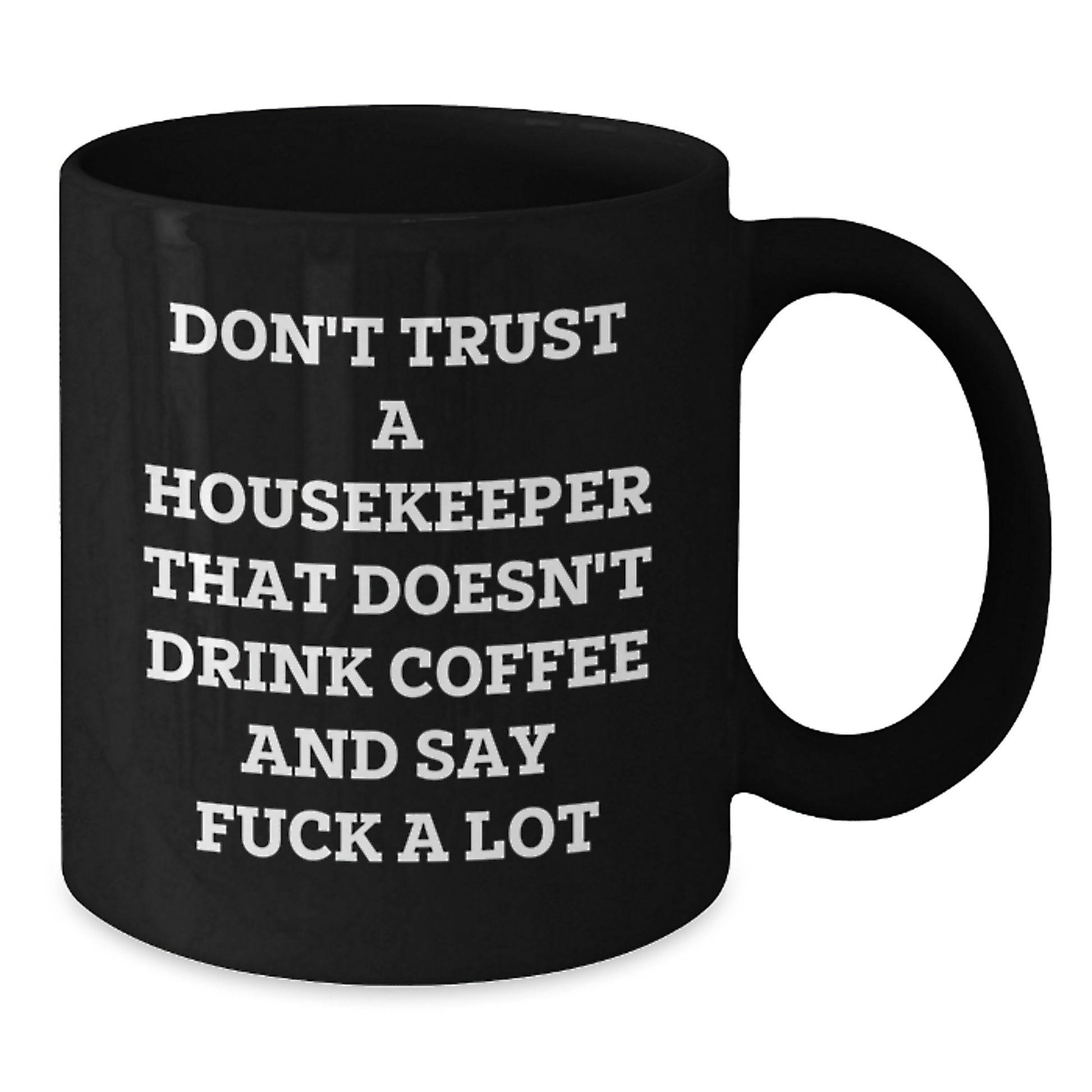 Funny Housekeeper Gifts from Friends and Family, Black Coffee Mug with Christmas Unique Gifts for Housekeepers, 'Don't Trust A Housekeeper That Doesn't Drink Coffee And Say F**k A Lot' - Additional