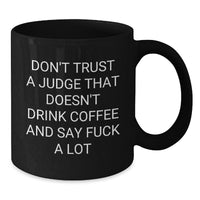 Load image into Gallery viewer, Funny Judge Gifts from Friends for Graduation, Black Coffee Mug with Quote &#39;Don&#39;t Trust A Judge That Doesn&#39;t Drink Coffee And Say F--k A Lot&#39;, 11oz or 15oz Microwave and Dishwasher Safe - Additional
