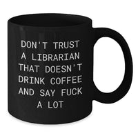 Load image into Gallery viewer, Funny Librarian Gifts from Friends for Graduation, Black Coffee Mug with Quote 'Don't Trust A Librarian That Doesn't Drink Coffee And Say F--k A Lot' - Additional
