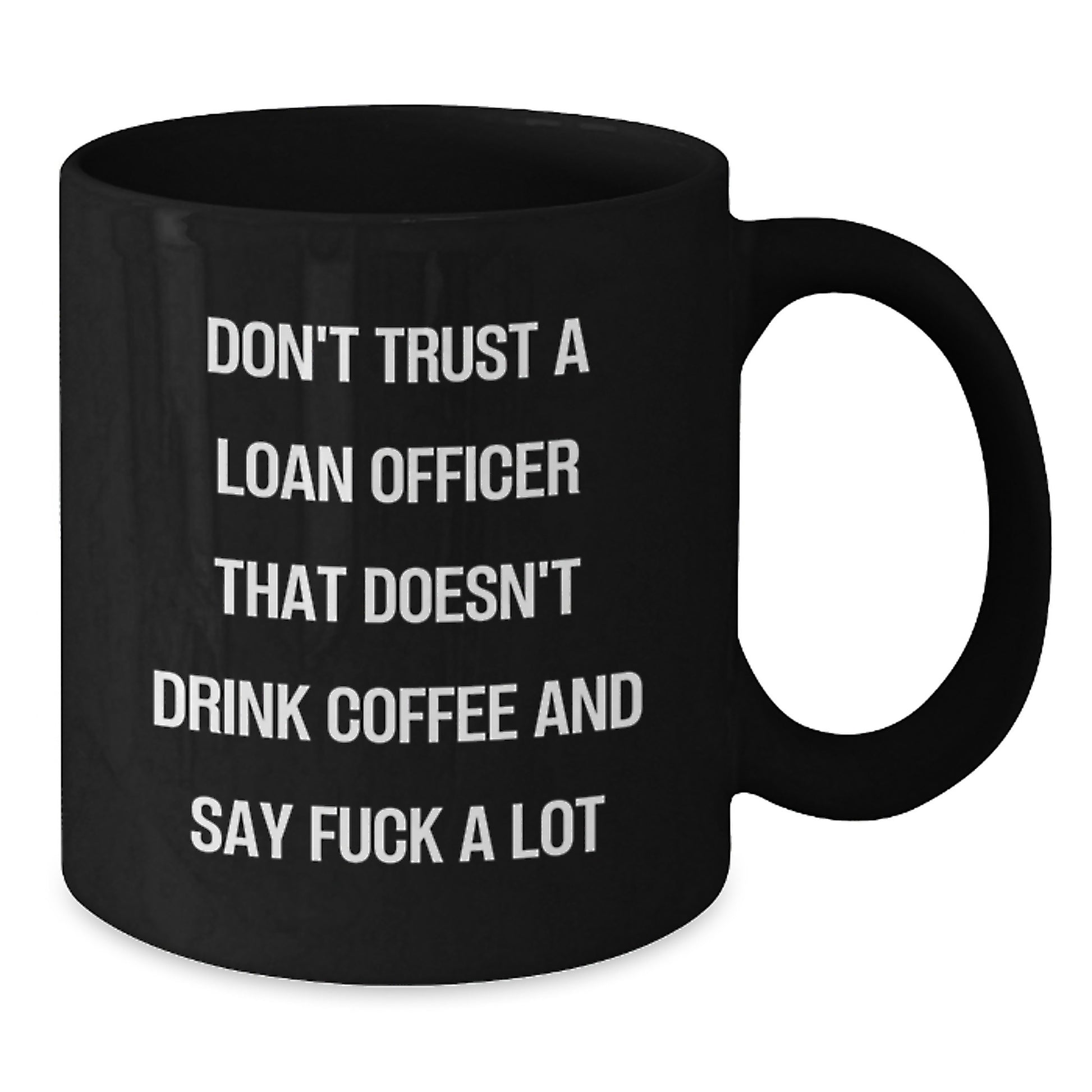 Funny Loan Officer Gifts, Black Coffee Mugs for Birthday, Don't Trust A Loan Officer That Doesn't Drink Coffee And Say F--k A Lot, Gifts from Men to Loan Officer, Unique Birthday Unique Gifts - Additional