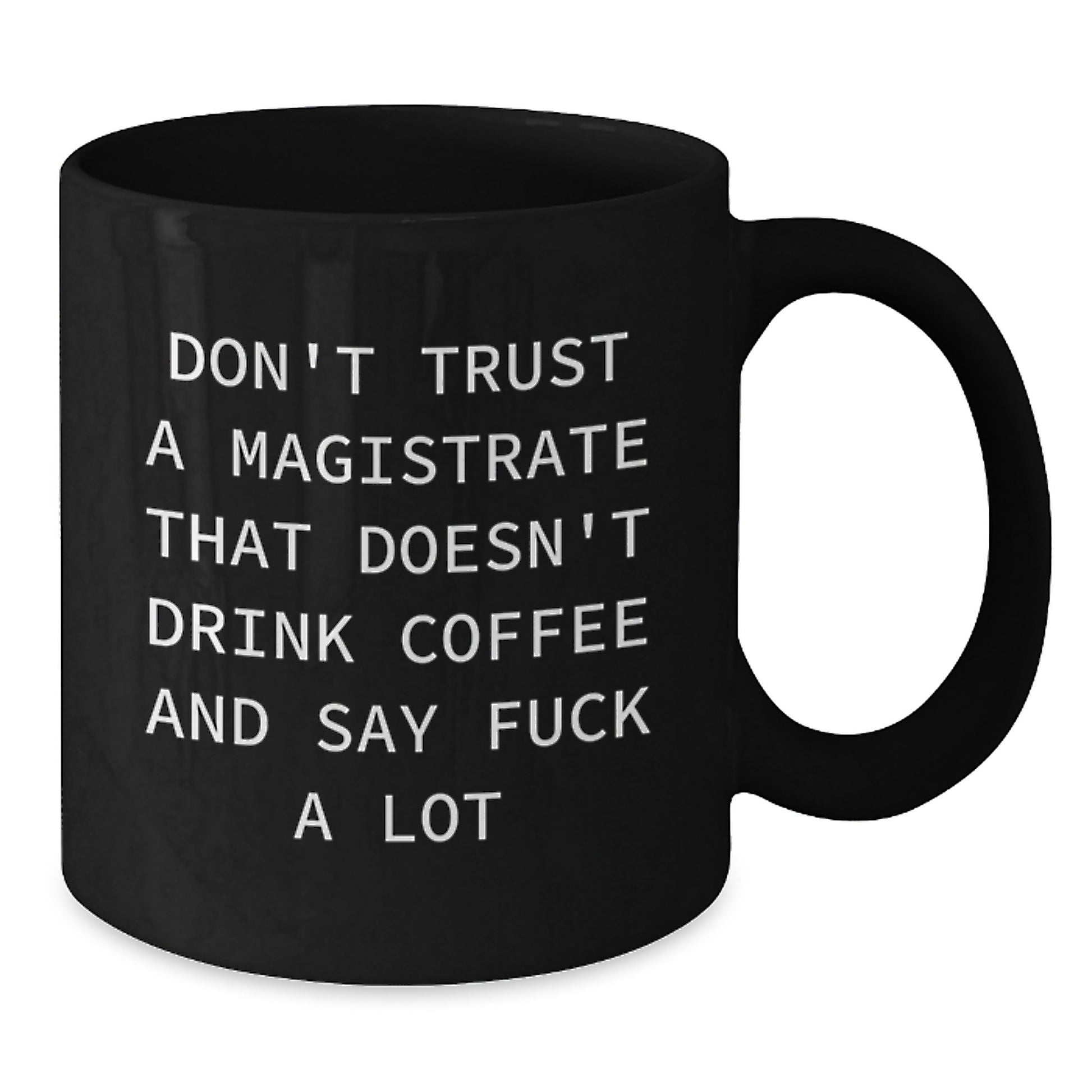 Magistrate Humor Funny Gifts from Men to Friends - Black Coffee Mug for Birthday, Say F--k a Lot, Don't Trust a Magistrate - Additional