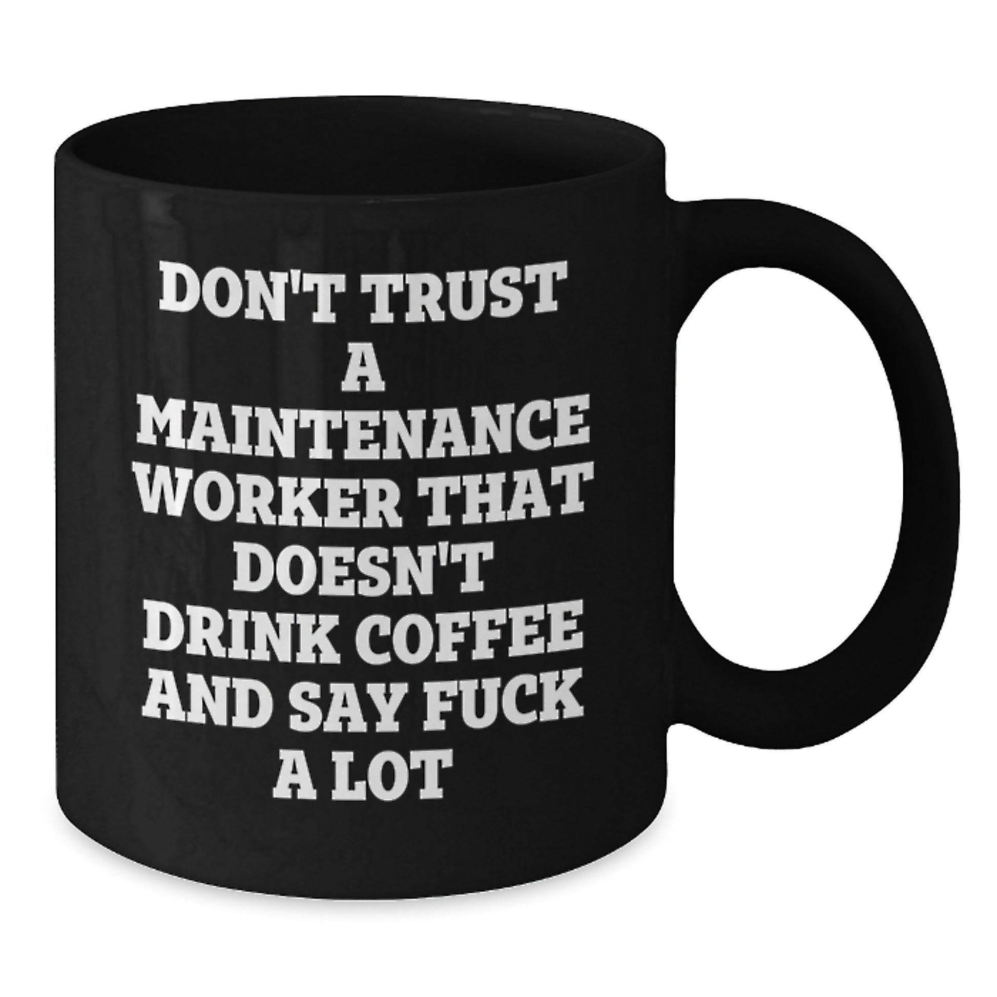 Funny Gifts for Maintenance Workers - Don't Trust A Maintenance Worker That Doesn't Drink Coffee And Say F--k A Lot, Graduation Unique Gifts from Friends, Coworkers, or Family, Black Coffee Mug - Additional