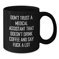 Load image into Gallery viewer, Funny Medical Assistant Gifts from Friends - Don't Trust A Medical Assistant That Doesn't Drink Coffee And Say 'F--k A Lot' - 11oz or 15oz Black Coffee Mug for Medical Assistant Birthday Unique Gifts - Additional
