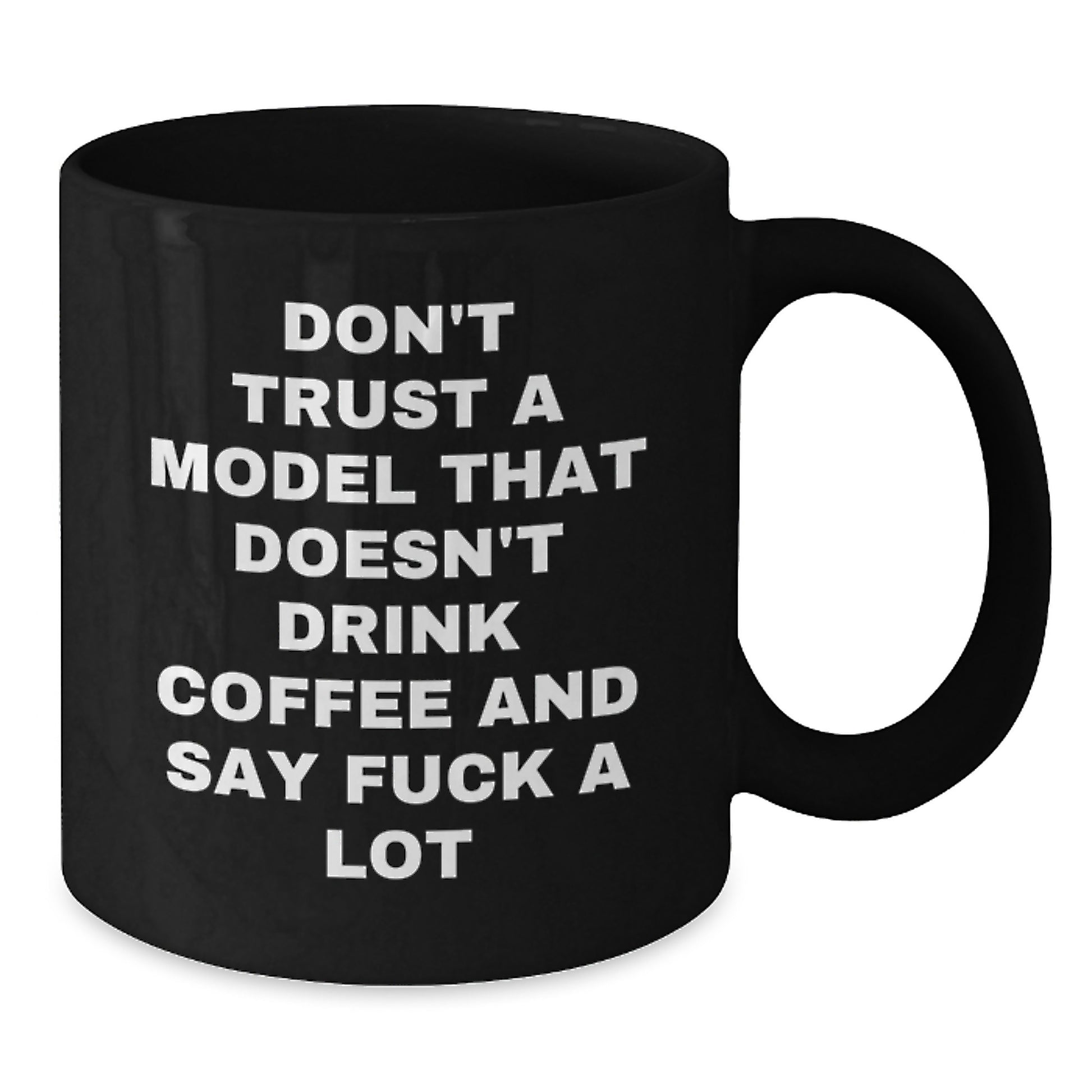 Funny Model Gifts Black Coffee Mug Don't Trust A Model That Doesn't Drink Coffee And Say F--k A Lot Gift from Friends for Model - Additional