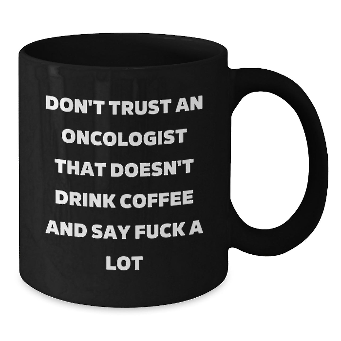 Funny Oncologist Gifts from Friends - Birthday Unique Gifts for Oncologist - 'Don't Trust...' Mug, Black Coffee Mug, 11oz or 15oz - Additional