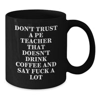 Load image into Gallery viewer, Funny PE Teacher Gifts from Friends for Birthday, &#39;Don&#39;t Trust A PE Teacher That Doesn&#39;t Drink Coffee And Say F--k A Lot&#39; Black Coffee Mug - Additional
