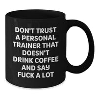 Load image into Gallery viewer, Funny Personal Trainer Gifts from Friends for Birthday, &#39;Don&#39;t Trust A Personal Trainer That Doesn&#39;t Drink Coffee And Say F--k A Lot&#39; Black Coffee Mug - Additional
