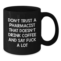Load image into Gallery viewer, Funny Pharmacist Gifts from Friends - Don&#39;t Trust A Pharmacist That Doesn&#39;t Drink Coffee And Say &#39;F--k A Lot&#39; - Black Coffee Mug, Birthday Unique Gifts for Men - Additional
