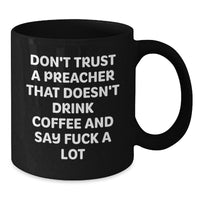 Load image into Gallery viewer, Funny Preacher Gifts, Don&#39;t Trust A Preacher That Doesn&#39;t Drink Coffee And Say F--k A Lot, Black Coffee Mug for Men, Friends, Coworkers, or Family on Birthday - Additional

