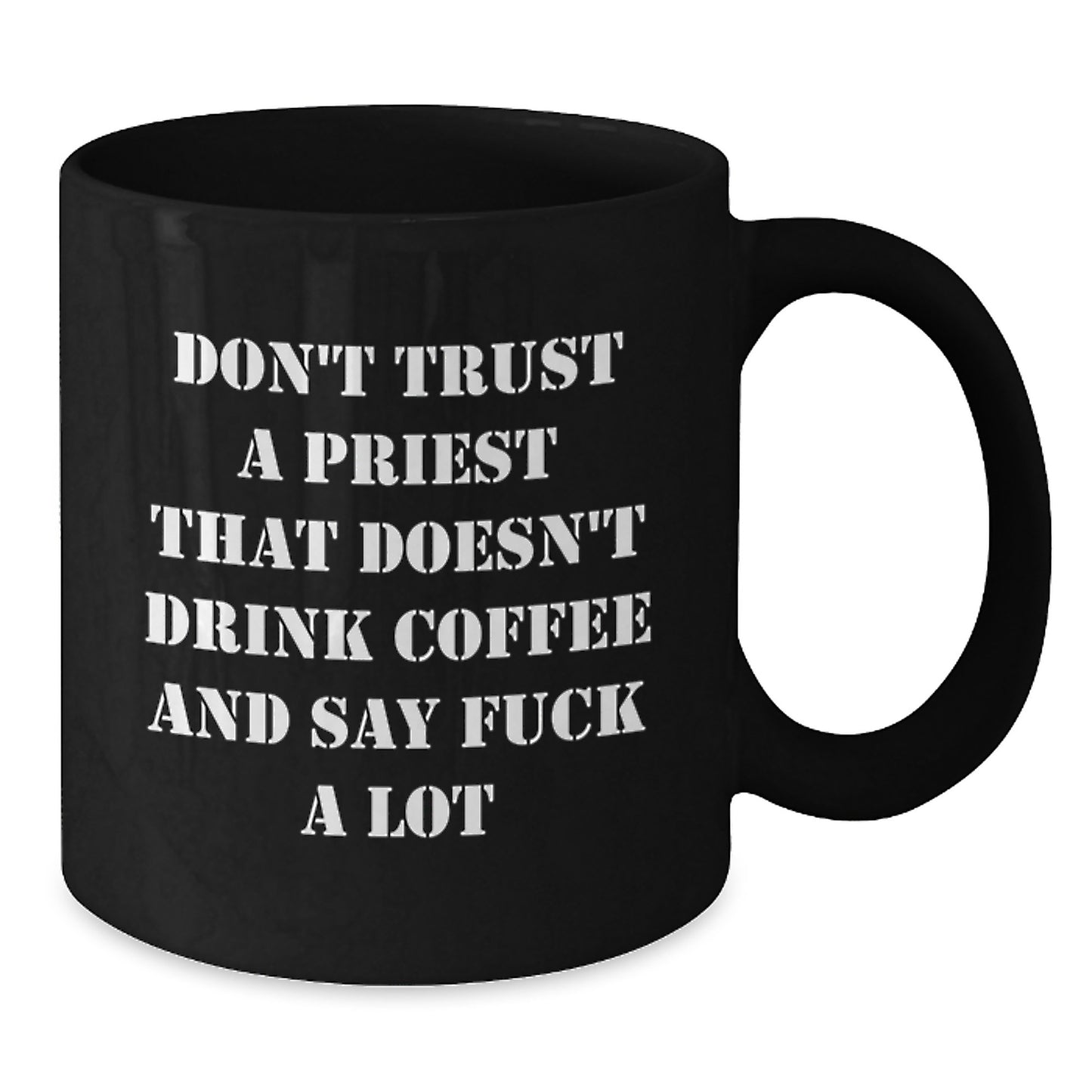 Funny Priest Gifts from Men - Don't Trust A Priest That Doesn't Drink Coffee And Say 'F--k A Lot' - Black Coffee Mug for Birthday - Additional