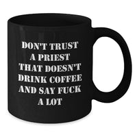 Load image into Gallery viewer, Funny Priest Gifts from Men - Don&#39;t Trust A Priest That Doesn&#39;t Drink Coffee And Say &#39;F--k A Lot&#39; - Black Coffee Mug for Birthday - Additional
