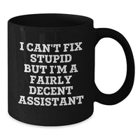 Load image into Gallery viewer, Funny Assistant Gifts from Friends, Birthday Unique Gifts for Assistant, Black Coffee Mug with I Can&#39;t Fix Stupid But I&#39;m A Fairly Decent Assistant Quote - Additional
