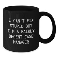 Load image into Gallery viewer, Funny Case Manager Gifts for Men Friends Family Christmas Unique Mugs, Gifts from Women to Case Manager, I Can&#39;t Fix Stupid But I&#39;m A Fairly Decent Case Manager - Additional
