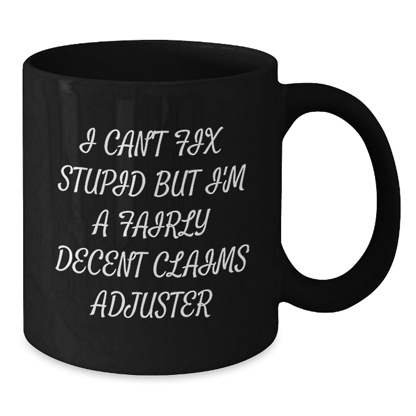 Gifts from Friends to Claims Adjuster Graduation Unique Funny Mugs for Men - I Can't Fix Stupid But I'm A Fairly Decent Claims Adjuster - Additional