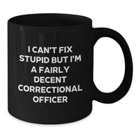 Load image into Gallery viewer, Fairly Decent Correctional Officer Gifts, Funny Quote Black Coffee Mug, 11oz or 15oz, Microwave and Dishwasher Safe, Gifts from Men for Correctional Officer Graduation - Additional
