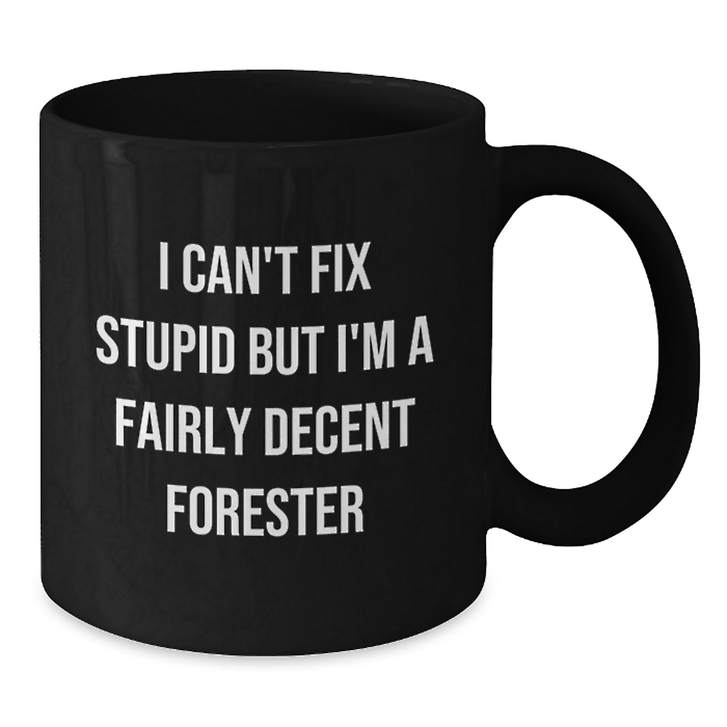 Funny Forester Christmas Unique Gifts for Men, Women, Friends, and Family - Black Coffee Mug with Humorous Quote 'I Can't Fix Stupid But I'm A Fairly Decent Forester' - Additional