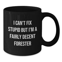 Load image into Gallery viewer, Funny Forester Christmas Unique Gifts for Men, Women, Friends, and Family - Black Coffee Mug with Humorous Quote &#39;I Can&#39;t Fix Stupid But I&#39;m A Fairly Decent Forester&#39; - Additional
