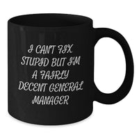 Load image into Gallery viewer, Funny General Manager Gifts, I Can&#39;t Fix Stupid But I&#39;m A Fairly Decent General Manager Black Coffee Mug, Birthday Unique Gifts from Friends to Men, General Manager Mug - Additional
