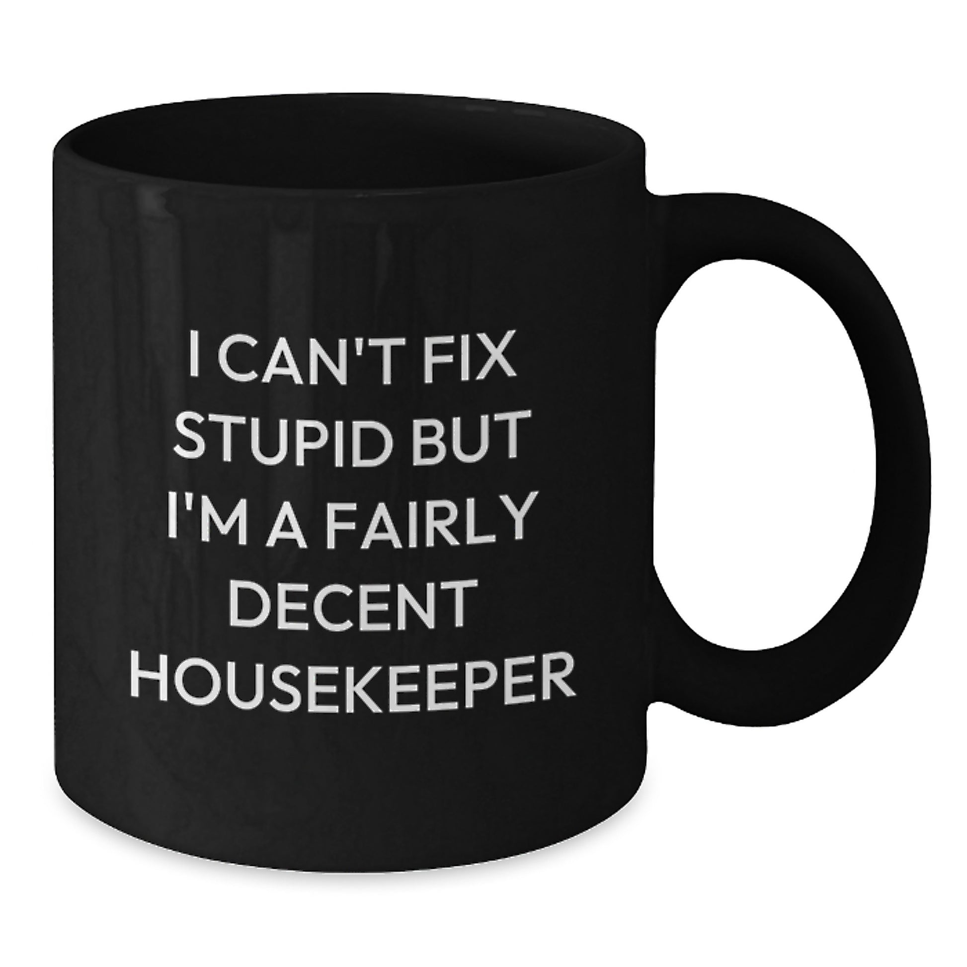 Funny Housekeeper Gifts for Her, I Can't Fix Stupid But I'm A Fairly Decent Housekeeper, Black Coffee Mug, Birthday Unique Gifts from Friends to Family - Additional