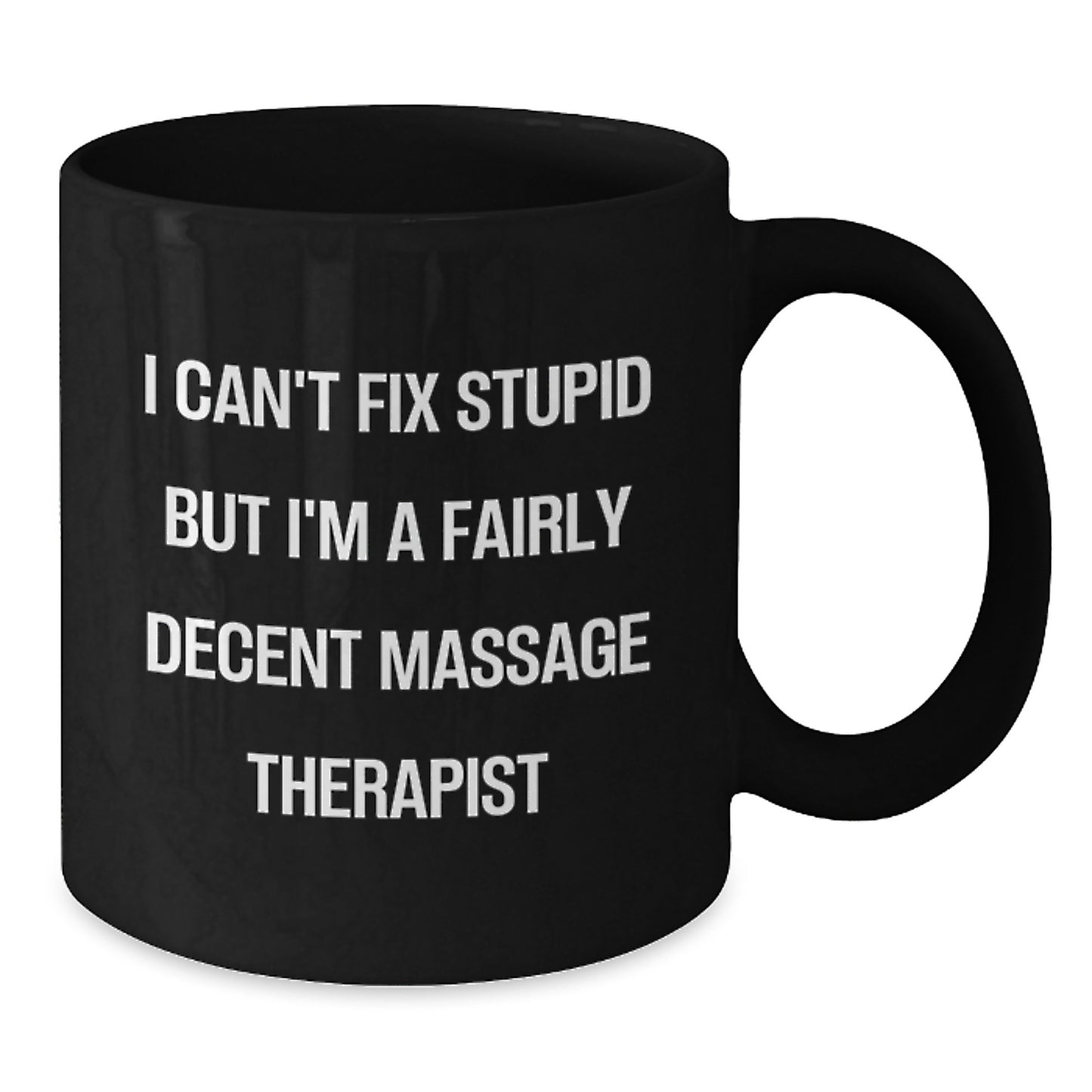 Massage Therapist Humor Gifts from Friends for Birthday, 'I Can't Fix Stupid But I'm A Fairly Decent Massage Therapist', Black Coffee Mug - Additional