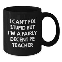 Load image into Gallery viewer, Funny PE Teacher Quote Mug, Gifts from Friends for PE Teacher, 11oz or 15oz Black Ceramic Coffee Mug, Birthday Unique Gifts for PE Teacher - Additional
