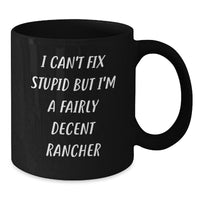 Load image into Gallery viewer, Funny Rancher Humor Black Coffee Mugs Gifts for Men Women Friends from Family - I Can&#39;t Fix Stupid But I&#39;m A Fairly Decent Rancher, Christmas Unique Gifts for Ranchers, Black Coffee Mug - Additional
